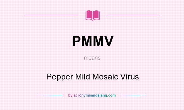 What does PMMV mean? It stands for Pepper Mild Mosaic Virus