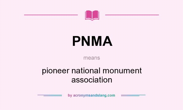 What does PNMA mean? It stands for pioneer national monument association