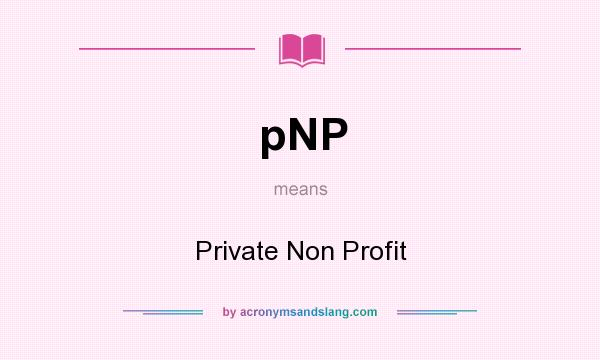 What does pNP mean? It stands for Private Non Profit