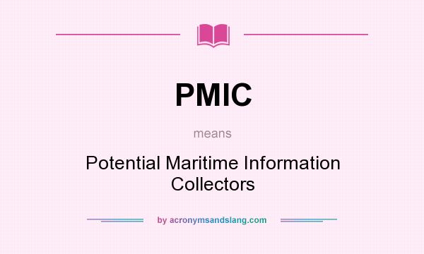 What does PMIC mean? It stands for Potential Maritime Information Collectors