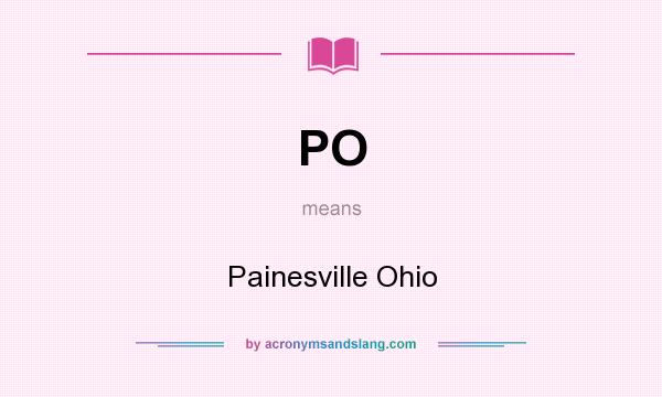 What does PO mean? It stands for Painesville Ohio
