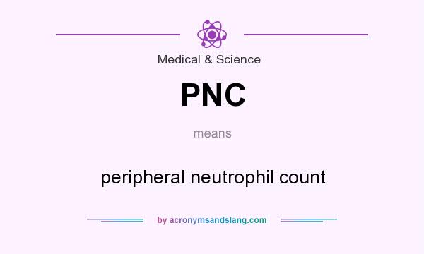 What does PNC mean? It stands for peripheral neutrophil count