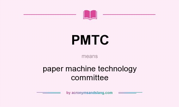 What does PMTC mean? It stands for paper machine technology committee