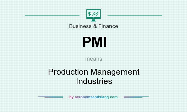 What does PMI mean? It stands for Production Management Industries