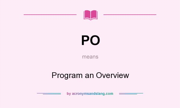 What does PO mean? It stands for Program an Overview