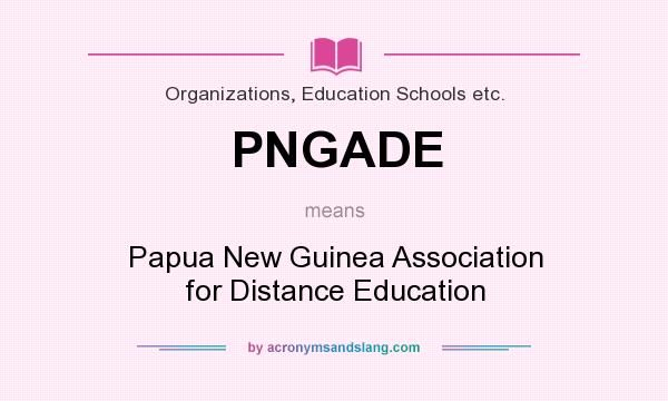 What does PNGADE mean? It stands for Papua New Guinea Association for Distance Education
