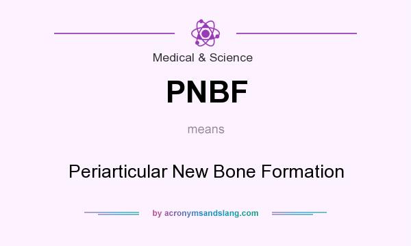 What does PNBF mean? It stands for Periarticular New Bone Formation