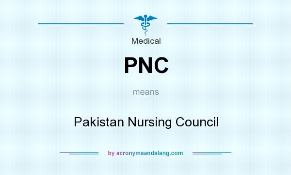 What does PNC mean? It stands for Pakistan Nursing Council