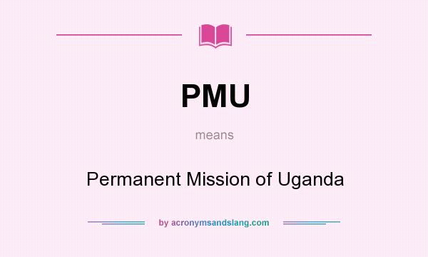 What does PMU mean? It stands for Permanent Mission of Uganda