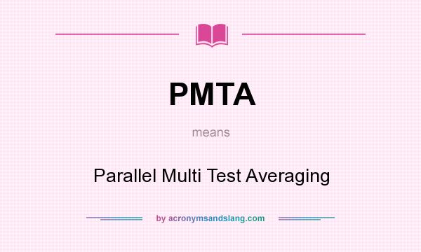 What does PMTA mean? It stands for Parallel Multi Test Averaging