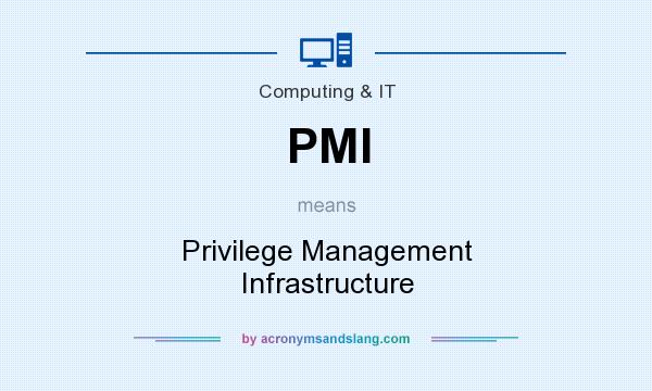 What does PMI mean? It stands for Privilege Management Infrastructure