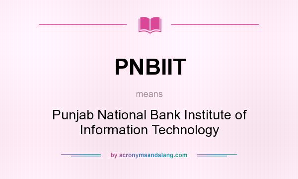 What does PNBIIT mean? It stands for Punjab National Bank Institute of Information Technology
