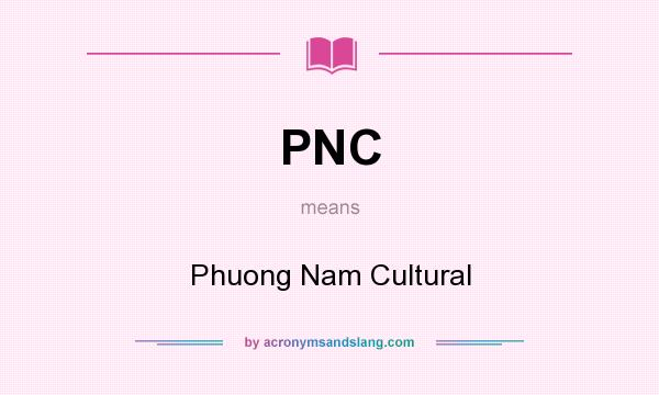 What does PNC mean? It stands for Phuong Nam Cultural