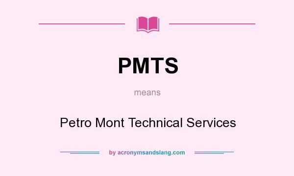 What does PMTS mean? It stands for Petro Mont Technical Services