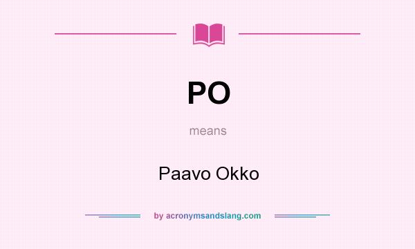What does PO mean? It stands for Paavo Okko
