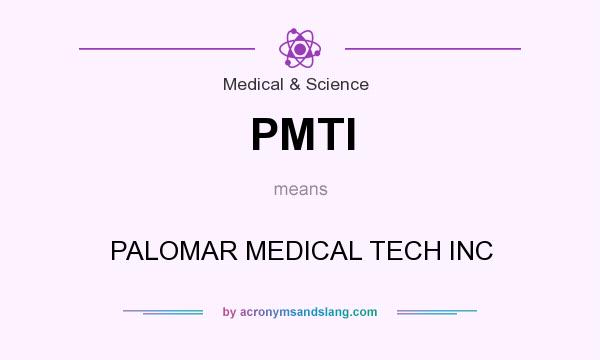 What does PMTI mean? It stands for PALOMAR MEDICAL TECH INC