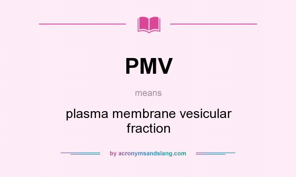What does PMV mean? It stands for plasma membrane vesicular fraction