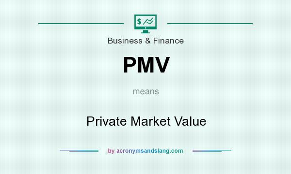 What does PMV mean? It stands for Private Market Value