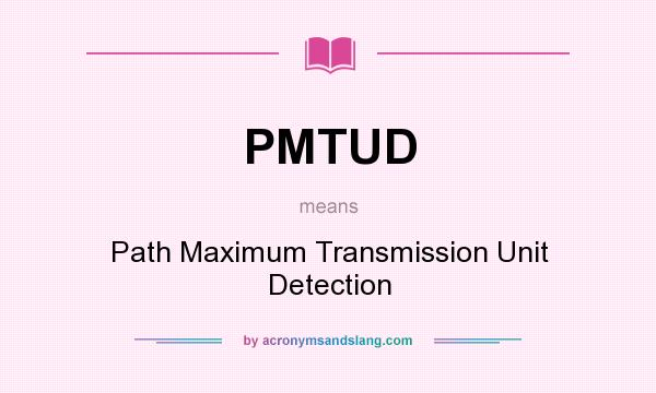 What does PMTUD mean? It stands for Path Maximum Transmission Unit Detection
