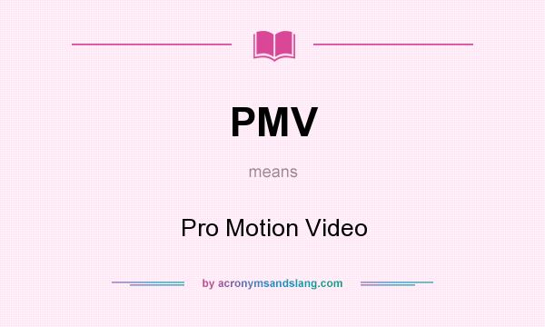 What does PMV mean? It stands for Pro Motion Video