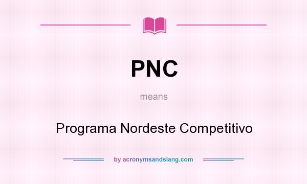 What does PNC mean? It stands for Programa Nordeste Competitivo