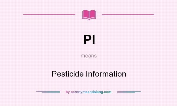 What does PI mean? It stands for Pesticide Information