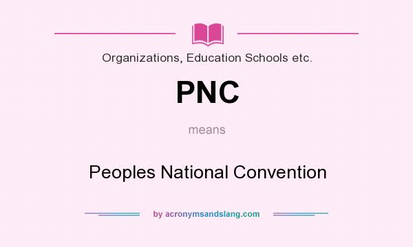 What does PNC mean? It stands for Peoples National Convention