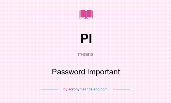 What does PI mean? It stands for Password Important