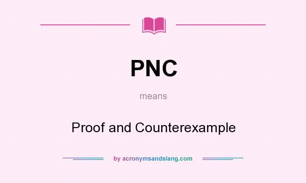What does PNC mean? It stands for Proof and Counterexample