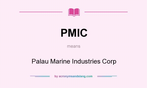 What does PMIC mean? It stands for Palau Marine Industries Corp