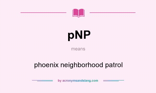 What does pNP mean? It stands for phoenix neighborhood patrol
