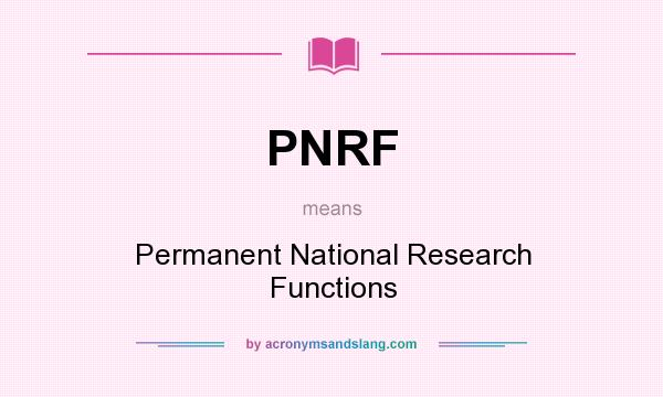 What does PNRF mean? It stands for Permanent National Research Functions