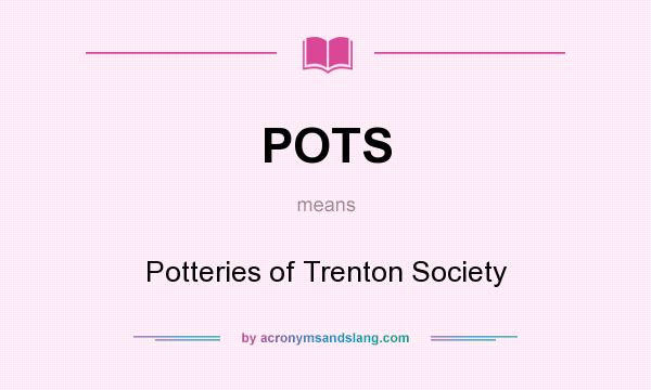 What does POTS mean? It stands for Potteries of Trenton Society