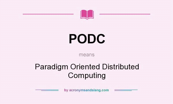 What does PODC mean? It stands for Paradigm Oriented Distributed Computing