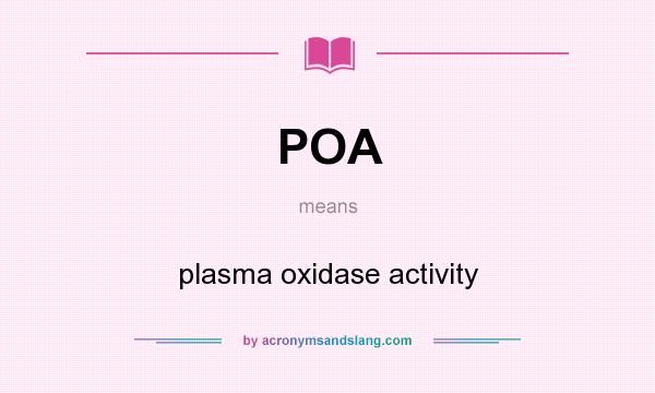 What does POA mean? It stands for plasma oxidase activity