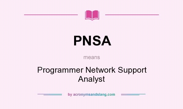 What does PNSA mean? It stands for Programmer Network Support Analyst