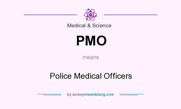 What does PMO mean? It stands for Police Medical Officers