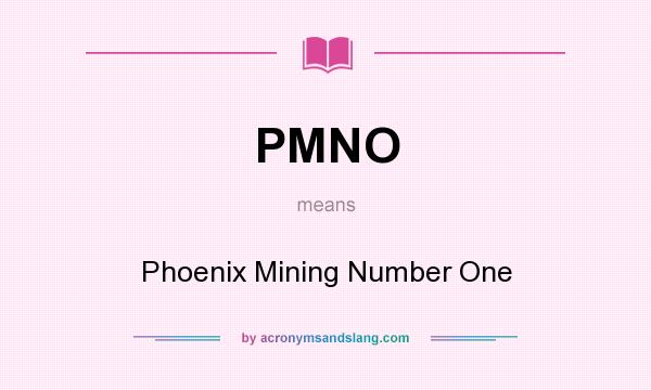 What does PMNO mean? It stands for Phoenix Mining Number One