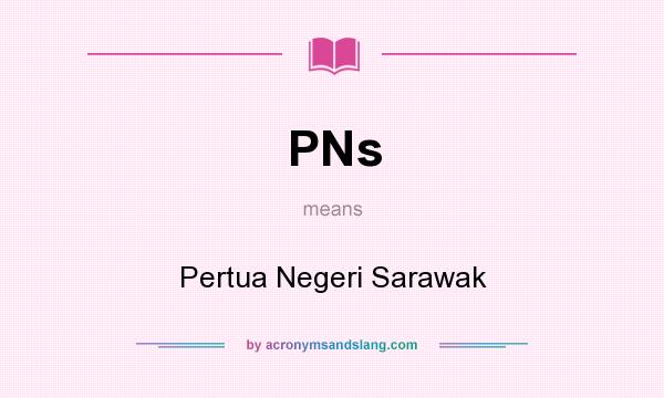 What does PNs mean? It stands for Pertua Negeri Sarawak