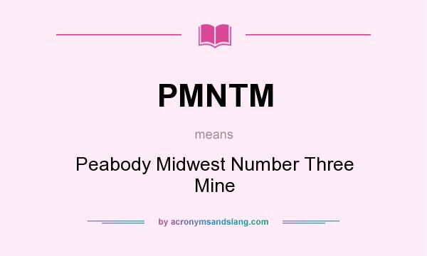What does PMNTM mean? It stands for Peabody Midwest Number Three Mine