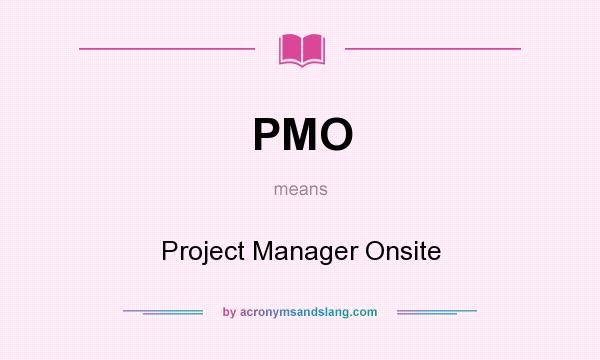 What does PMO mean? It stands for Project Manager Onsite