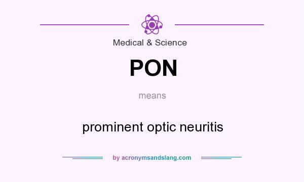 What does PON mean? It stands for prominent optic neuritis