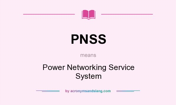 What does PNSS mean? It stands for Power Networking Service System