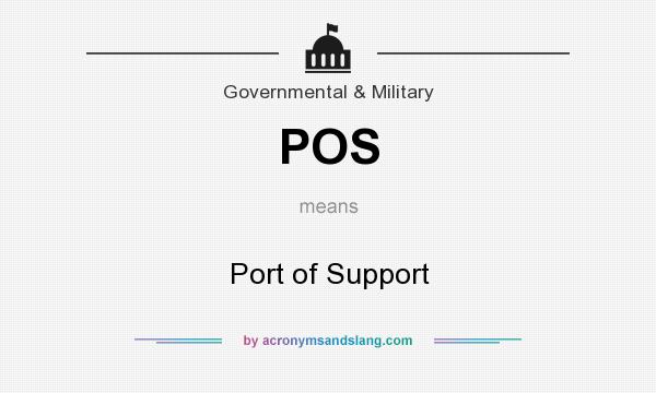 What does POS mean? It stands for Port of Support