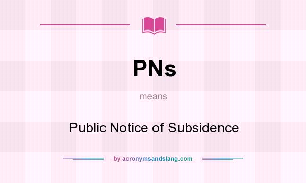 What does PNs mean? It stands for Public Notice of Subsidence