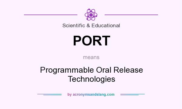 What does PORT mean? It stands for Programmable Oral Release Technologies
