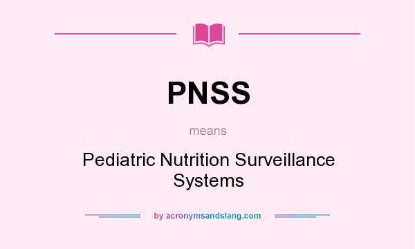 What does PNSS mean? It stands for Pediatric Nutrition Surveillance Systems