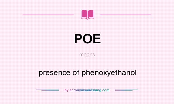 What does POE mean? It stands for presence of phenoxyethanol