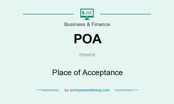 What does POA mean? It stands for Place of Acceptance