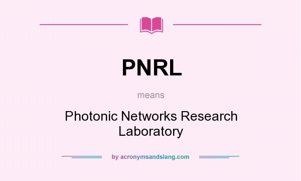 What does PNRL mean? It stands for Photonic Networks Research Laboratory